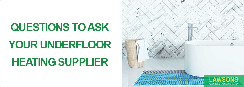 4 Key Questions to Ask Your Underfloor Heating Supplier